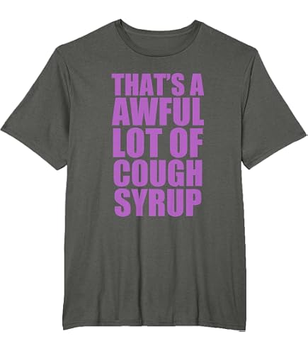 Amazon.com: That's A Awful Lot of Cough Syrup T-Shirt : Clothing