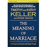 The Meaning of Marriage Study Guide: A Vision for Married and Single People