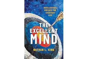The Excellent Mind: Intellectual Virtues for Everyday Life