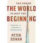 The End of the World is Just the Beginning: Mapping the Collapse of Globalization
