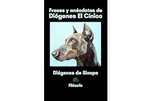FRASES Y ANÉCDOTAS DE DIÓGENES EL CÍNICO: Filósofo (Spanish Edition)
