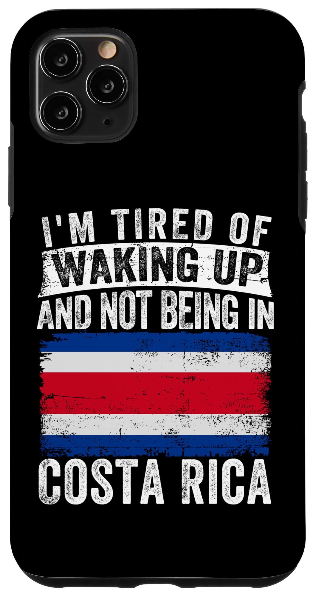 iPhone 11 Pro Max I'm Tired of Waking Up and Not Being In Costa Rica Case