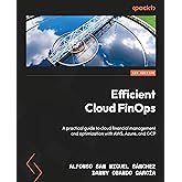 Efficient Cloud FinOps: A practical guide to cloud financial management and optimization with AWS, Azure, and GCP