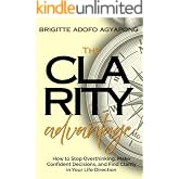 The Clarity Advantage: How to Stop Overthinking, Make Confident Decisions, and Find Clarity in Your Life Direction (Execution