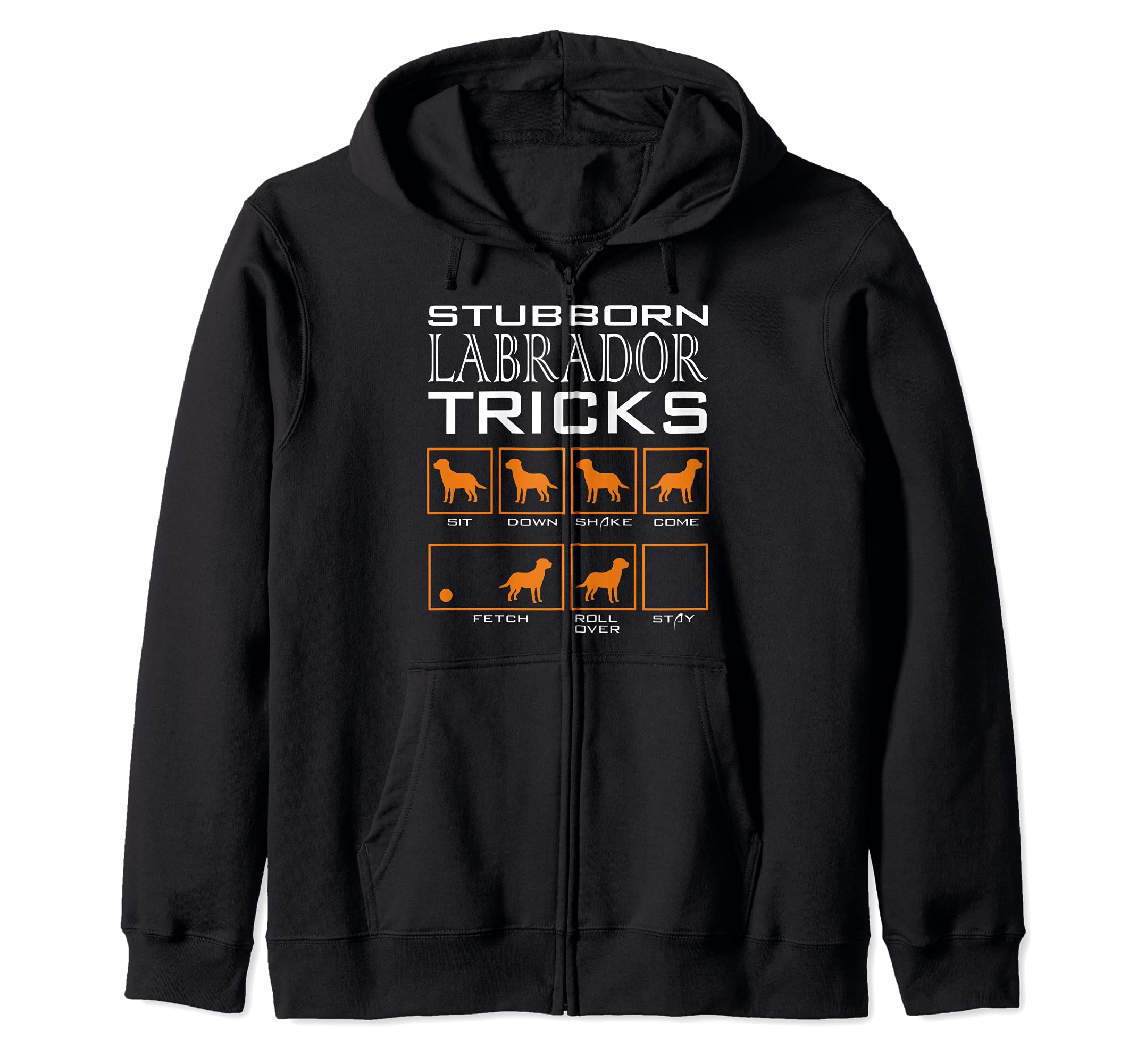 Stubborn Labrador Retriever Tricks Funny Dogs humor Zip Hoodie