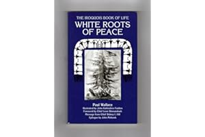 White Roots of Peace: Iroquois Book of Life