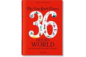 The New York Times 36 Hours. World. 150 Cities from Abu Dhabi to Zurich