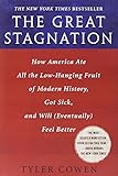 The Great Stagnation: How America Ate All the Low-Hanging Fruit of Modern History, Got Sick, and Will( Eventually) Feel Better
