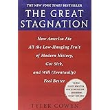 The Great Stagnation: How America Ate All the Low-hanging Fruit of Modern History, Got Sick, and Will (Eventually) Feel Bette