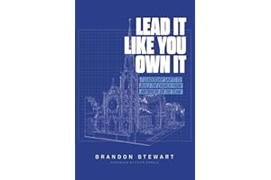 Lead It Like You Own It: 7 Leadership Shifts to Build the Church From Anywhere On the Team