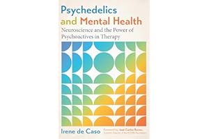 Psychedelics and Mental Health: Neuroscience and the Power of Psychoactives in Therapy