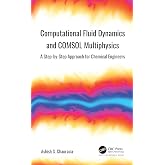 Computational Fluid Dynamics and COMSOL Multiphysics: A Step-by-Step Approach for Chemical Engineers