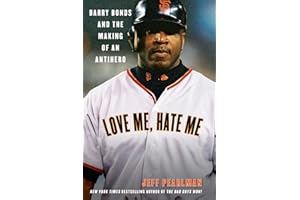 Love Me, Hate Me: Barry Bonds and the Making of an Antihero – A Nuanced Biography of Baseball's Celebrated, Controversial Ico