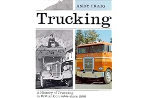 Trucking: A History of Trucking in Bc Since 1900