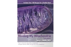 Minding My Mitochondria 2nd Edition: How I overcame secondary progressive multiple sclerosis (MS) and got out of my wheelchai