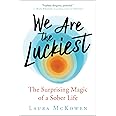 We Are the Luckiest: The Surprising Magic of a Sober Life