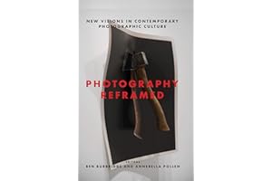 Photography Reframed: New Visions in Contemporary Photographic Culture