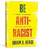 Be Antiracist: A Journal for Awareness, Reflection, and Action