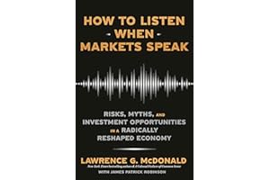 How to Listen When Markets Speak: Risks, Myths, and Investment Opportunities in a Radically Reshaped Economy