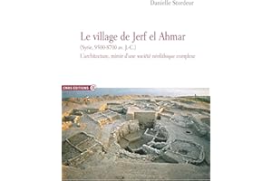 Le village de Jerf el Ahmar (Syrie, 9500-8700 av. J.-C.): L’architecture, miroir d’une société néolithique complexe (CNRS Alp