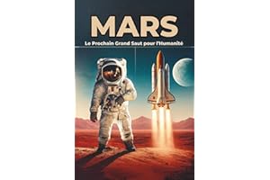 Mars : Le Prochain Grand Saut pour l’Humanité
