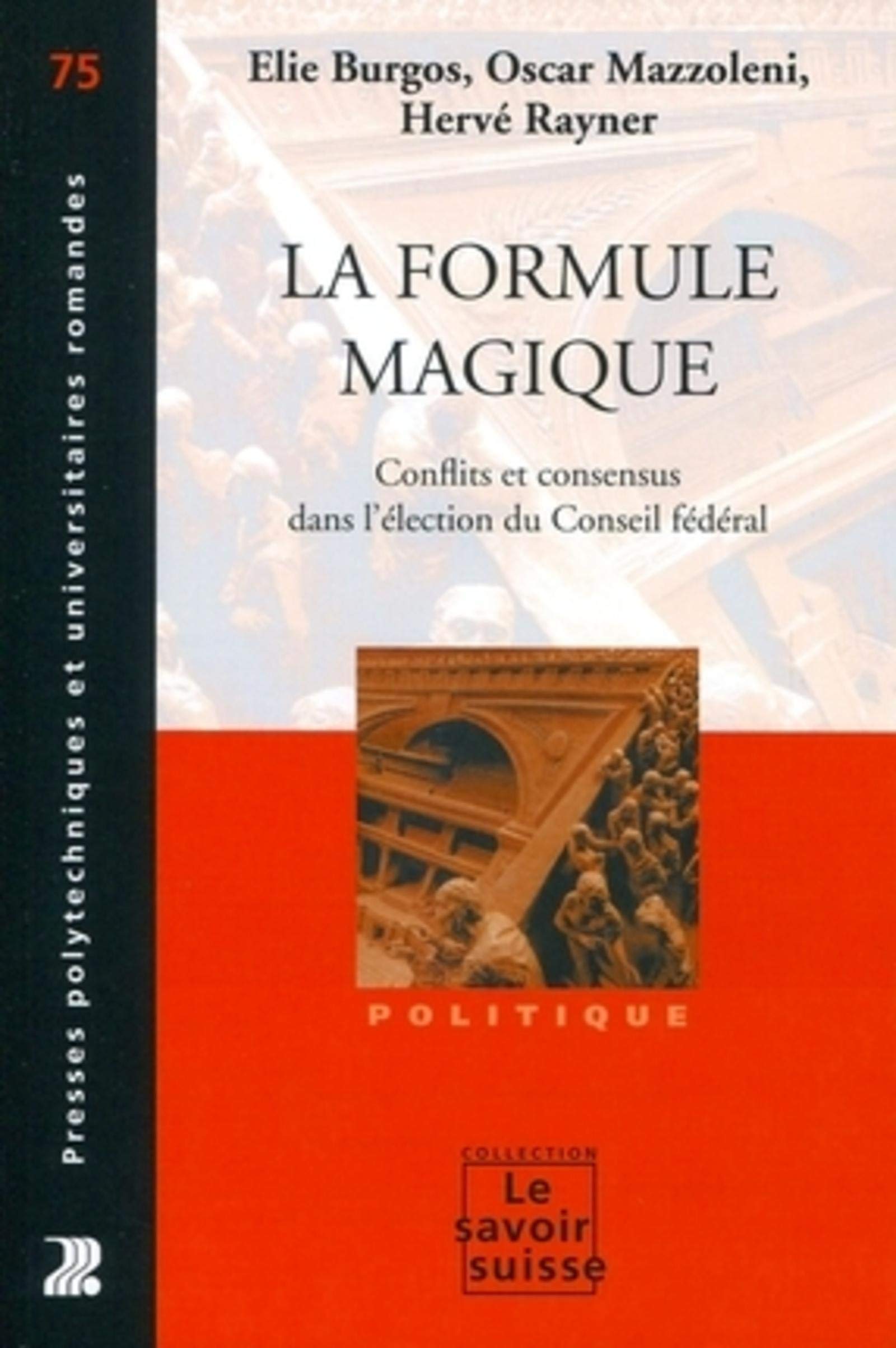 La Formule Magique Conflits Et Consensus Dans L Election Du Conseil Federal Conflits Et Consensus Dans L Election Du Conseil Federal Politique Amazon De Burgos Elie Mazzoleni Oscar Rayner Herve Fremdsprachige Bucher