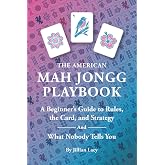 The American Mah Jongg Playbook: A Beginner's Guide to Rules, the Card, and Strategy (And What Nobody Tells You)
