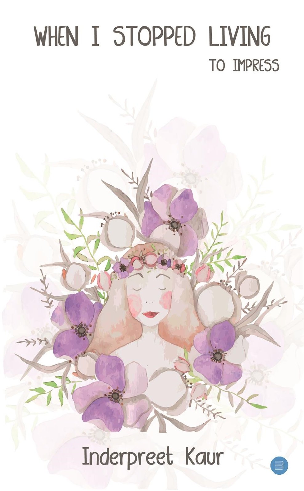 Image result for WHEN I STOPPED LIVING TO IMPRESS Paperback รข 2018 by INDERPREET KAUR (Author)