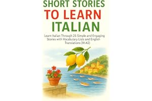 Short Stories to Learn Italian: Learn Italian Through 25 Simple and Engaging Stories with Vocabulary Lists and English Transl
