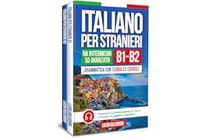 ITALIANO PER STRANIERI B1-B2 da Livello Intermedio ad Avanzato: Grammatica con Teoria ed Esercizi + Vocabolario e Conversazio
