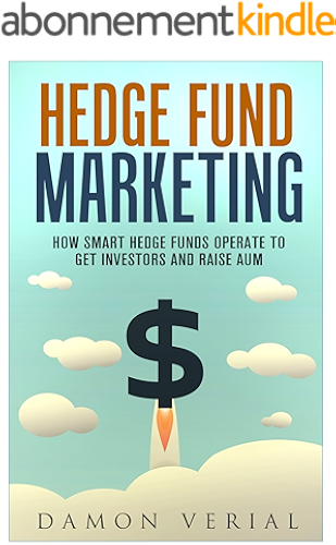 Download Hedge Fund Marketing: How Smart Hedge Funds Operate to Get Investors and Raise AUM (English Edition) PDF