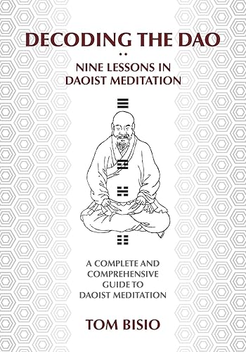 Download Decoding the DAO: Nine Lessons in Daoist Meditation: A Complete and Comprehensive Guide to Daoist Meditation PDF