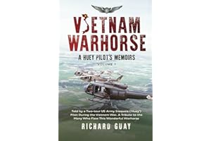 VIETNAM WARHORSE: A HUEY PILOTS MEMOIRS: TOLD BY A TWO-TOUR US ARMY IROQUOIS ('HUEY') PILOT DURING THE VIETNAM WAR. A TRIBUTE TO THE MANY WHO FLEW THIS WONDERFUL WARHORSE.