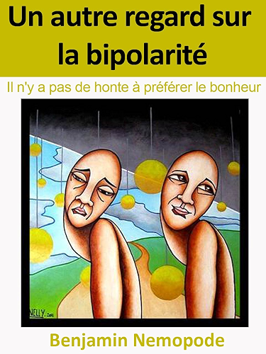 Download Un autre regard sur la bipolarité: Il n'y a pas de honte à préférer le bonheur PDF