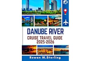 DANUBE RIVER CRUISE TRAVEL GUIDE 2025-2026 (Full Color): A Comprehensive Companion to Exploring Historic Cities, Scenic Routes, and Immersive Experiences Along Central Europe's Iconic Waterways