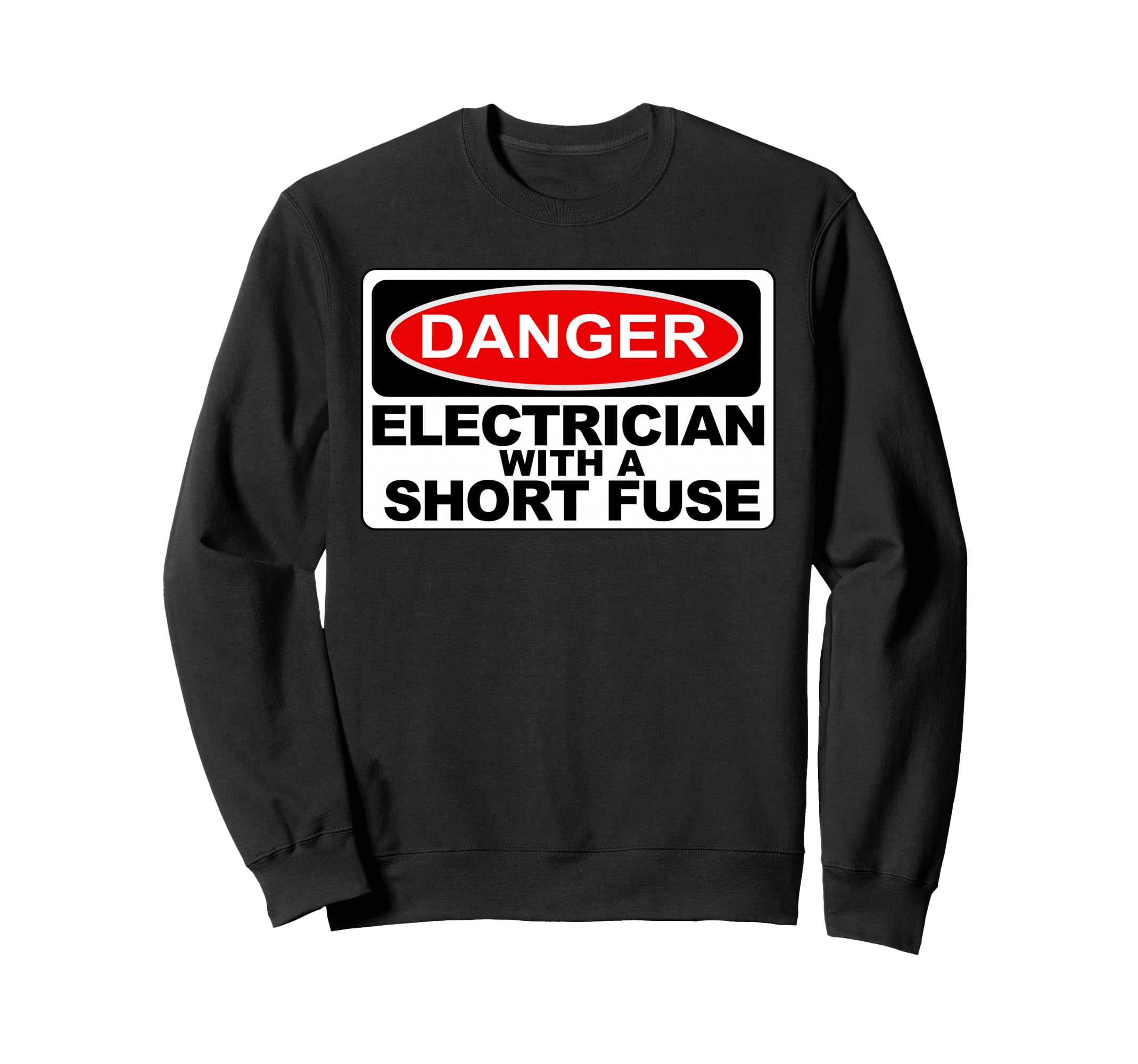 Danger: Electrician with a Short Fuse Sweatshirt