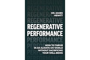 Regenerative Performance: How to Thrive in an Always-On World Without Sacrificing Your Well-Being