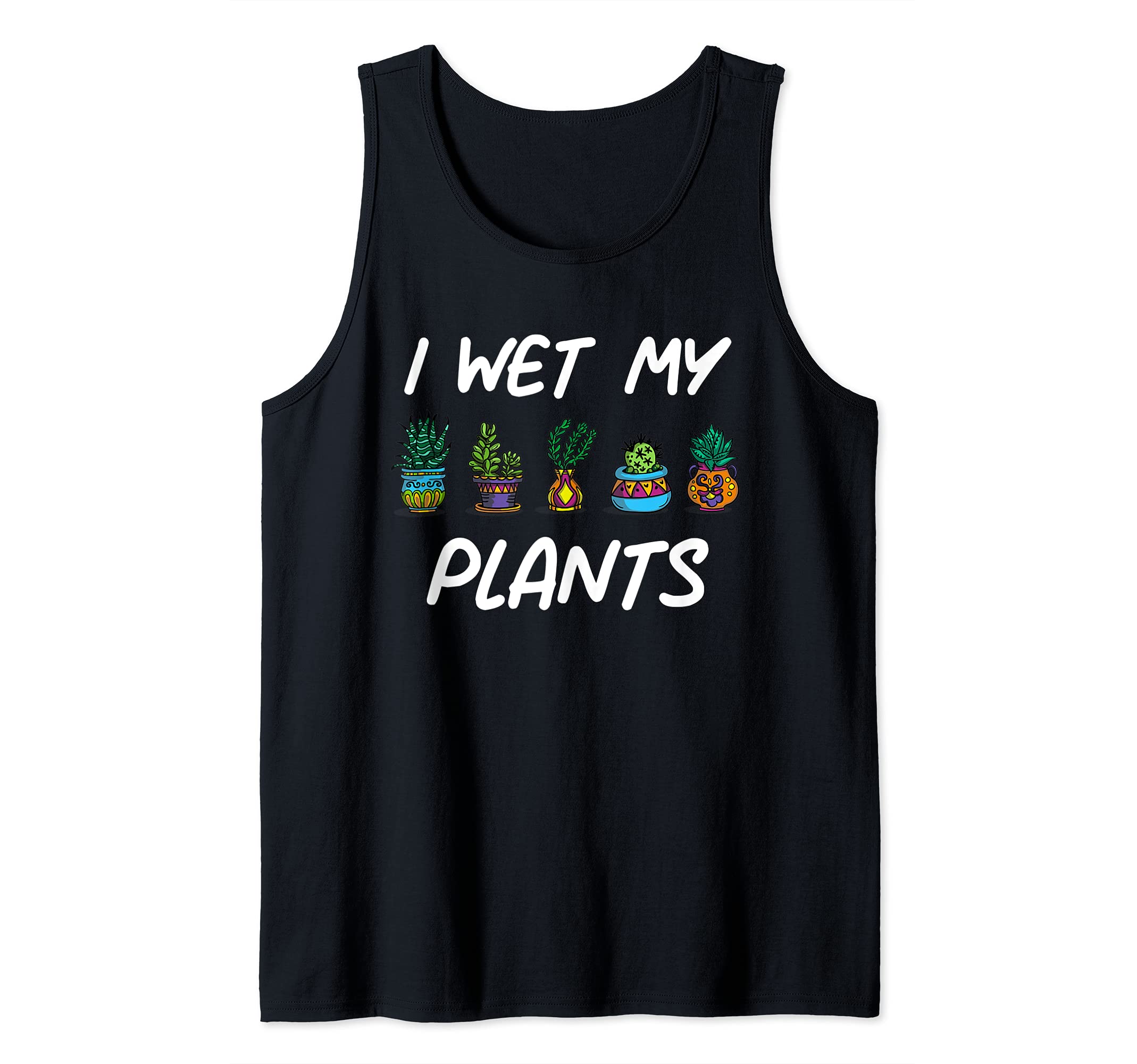 I Wet My Plants Funny Gardening Mama Plant Lover Tank Top