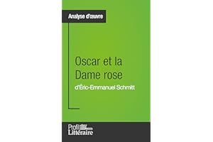 Oscar et la Dame rose d'Éric-Emmanuel Schmitt (Analyse approfondie): Approfondissez votre lecture de cette œuvre avec notre p