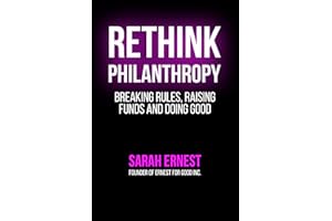 RETHINK PHILANTHROPY: Breaking Rules, Raising Funds and Doing Good