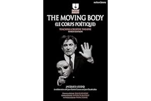 The Moving Body (Le Corps Poétique): Teaching Creative Theatre (Theatre Makers)