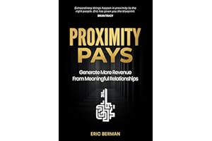 Proximity Pays: Generate More Revenue From Meaningful Relationships