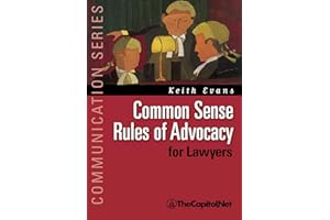Common Sense Rules of Advocacy for Lawyers: A Practical Guide for Anyone Who Wants to Be a Better Advocate