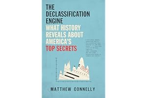 The Declassification Engine: What History Reveals About America's Top Secrets