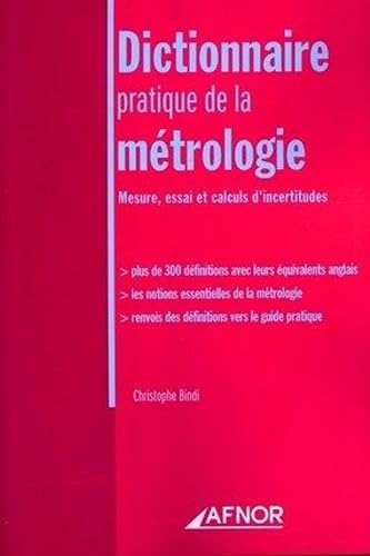 Download Dictionnaire pratique de la métrologie: Mesure, essai et calculs d'incertitudes - Plus de 300 définitions avec leurs équivalents anglais - Les notions ... des définitions vers le guide pratique PDF