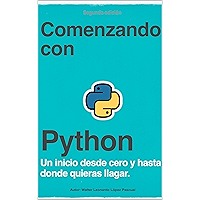 Comenzando con Python: Un inicio desde cero y hasta donde quieras llegar. (Spanish Edition) book cover