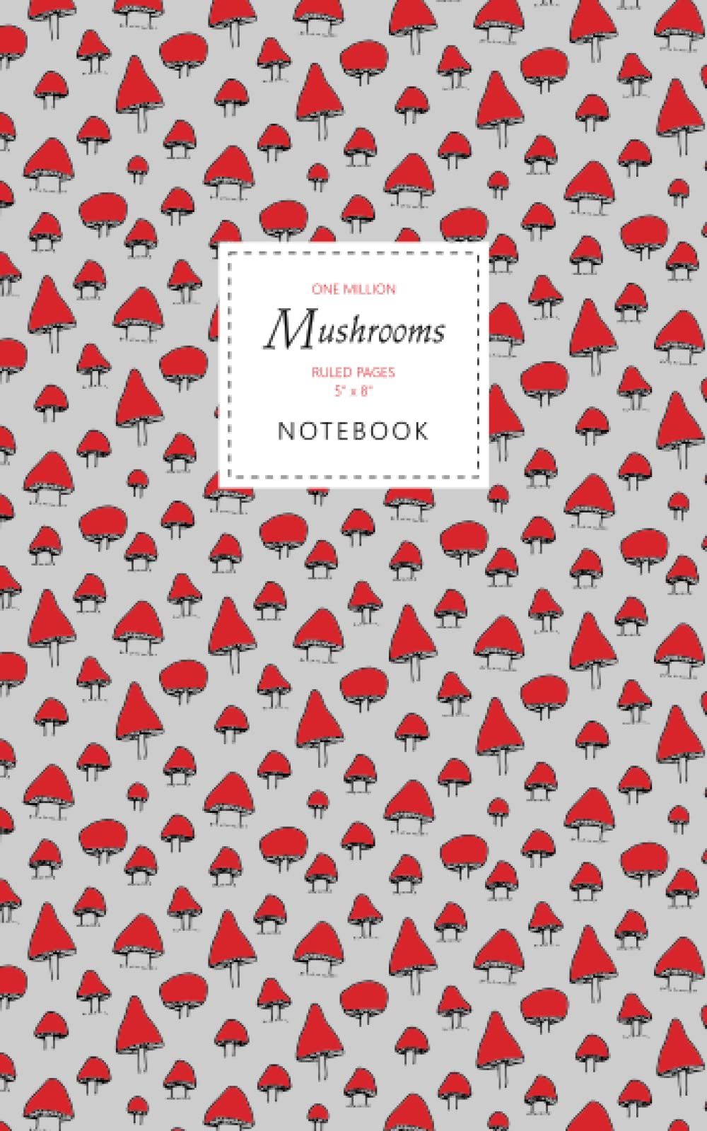 One Million Mushrooms Notebook - Ruled Pages - 5x8: (Magic Red Edition) Fun notebook 96 ruled/lined pages (5x8 inches / 12.7x20.3cm / Junior Legal Pad / Nearly A5)