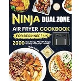 Ninja Dual Zone Air Fryer Cookbook for Beginners UK: 2000 Days of Crispy, Affordable Recipes to Satisfy Your Family's Favorites