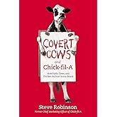 Covert Cows and Chick-fil-A: How Faith, Cows, and Chicken Built an Iconic Brand