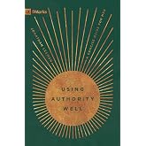 Using Authority Well: A Concise Guide for Men (9Marks)